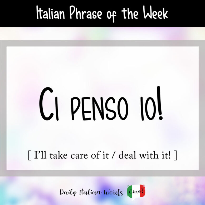 Italian phrase "ci penso io"