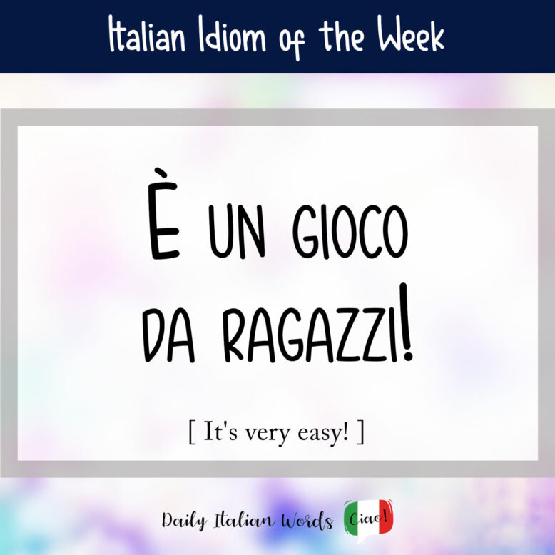 Italian idiom "è un gioco da ragazzi"