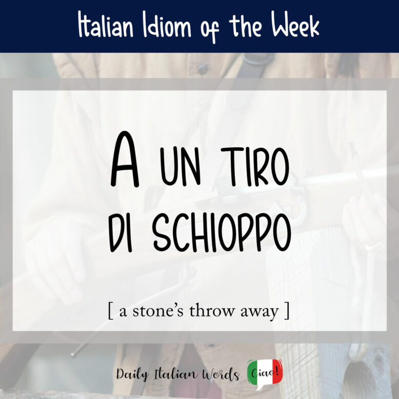 Italian idiom "a un tiro di schioppo"