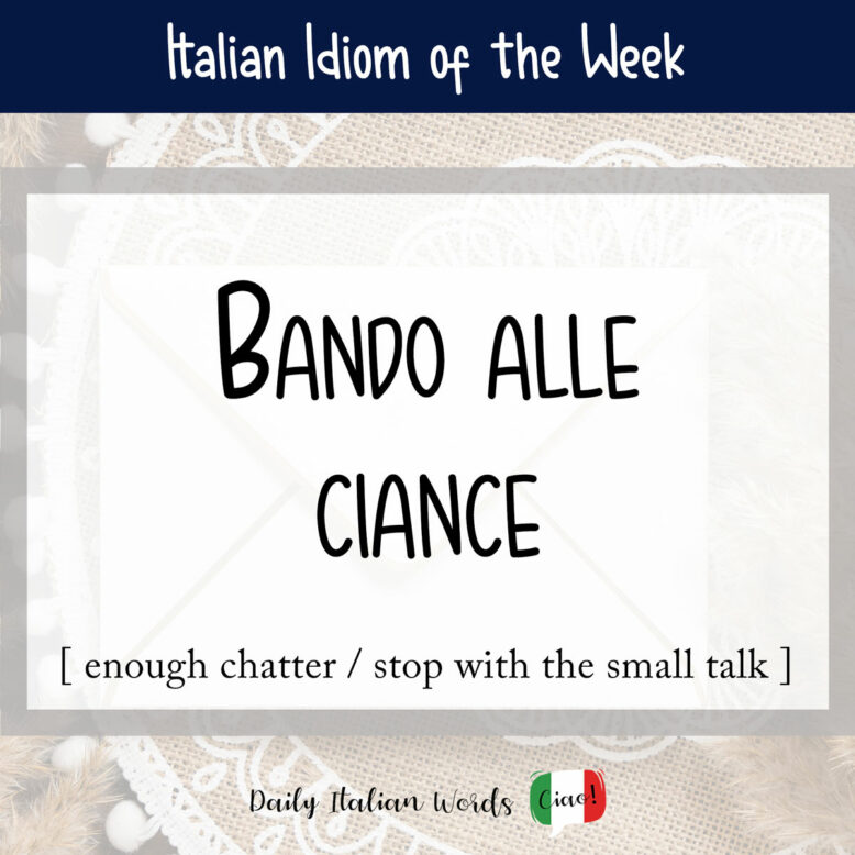 Italian idiom "bando alle ciance"