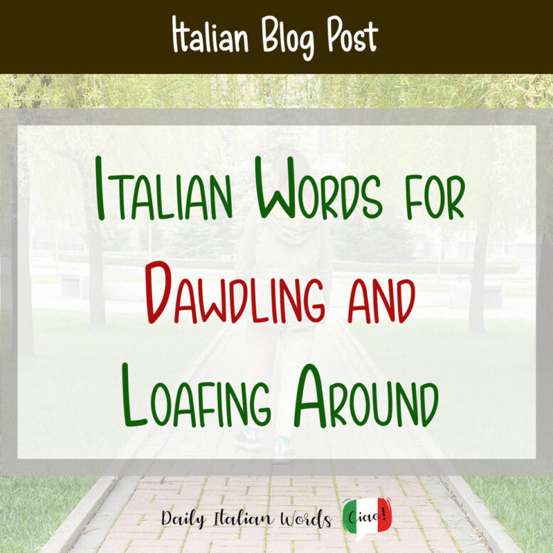 Italian Words for Dawdling and Loafing Around