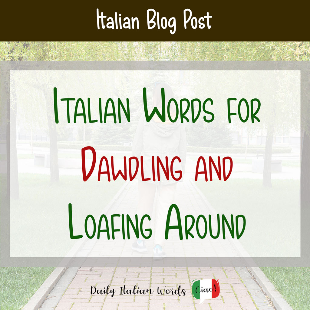 Italian Words for Dawdling and Loafing Around