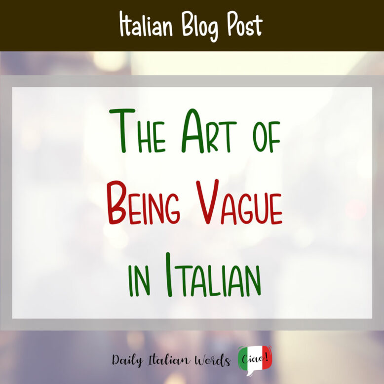 The art of being vague in Italian