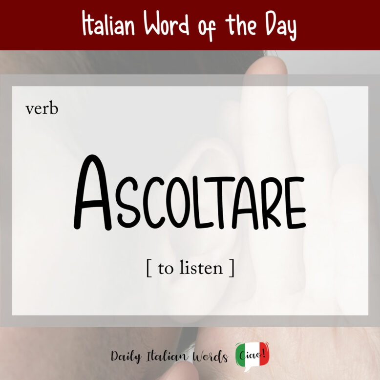 Italian word "ascoltare" (to listen)