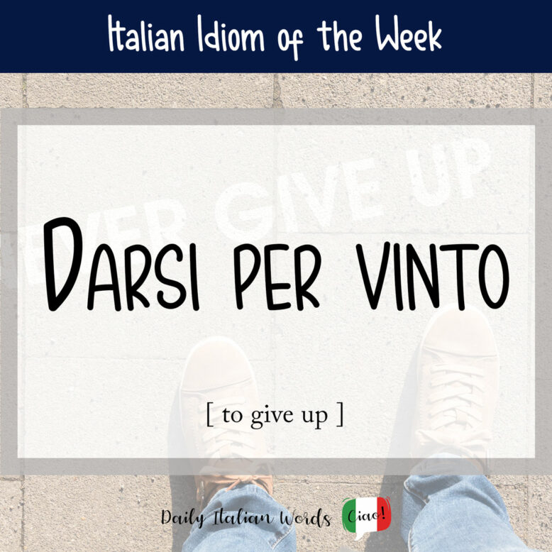 Italian idiom 'darsi per vinto'