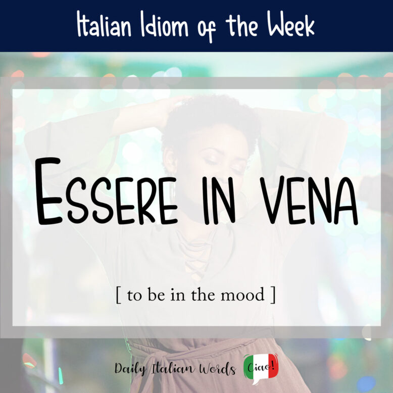 Italian idiom "essere in vena"
