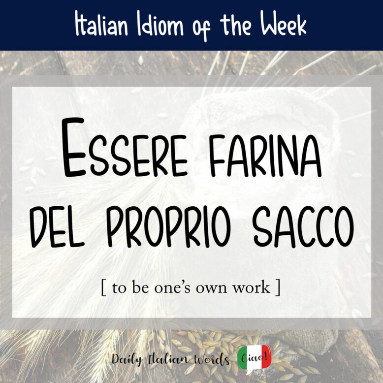 Italian idiom "essere farina del proprio sacco"
