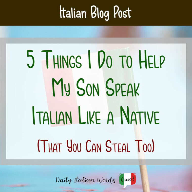 5 Things I Do to Help My Son Speak Italian Like a Native (That You Can Steal Too)