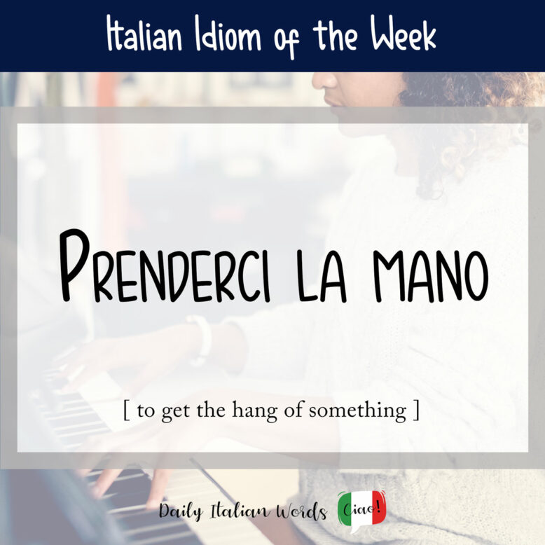Italian idiom "prenderci la mano"