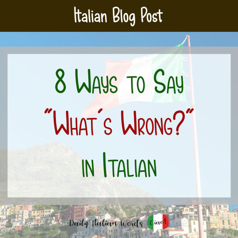 8 Ways to say what's wrong in Italian